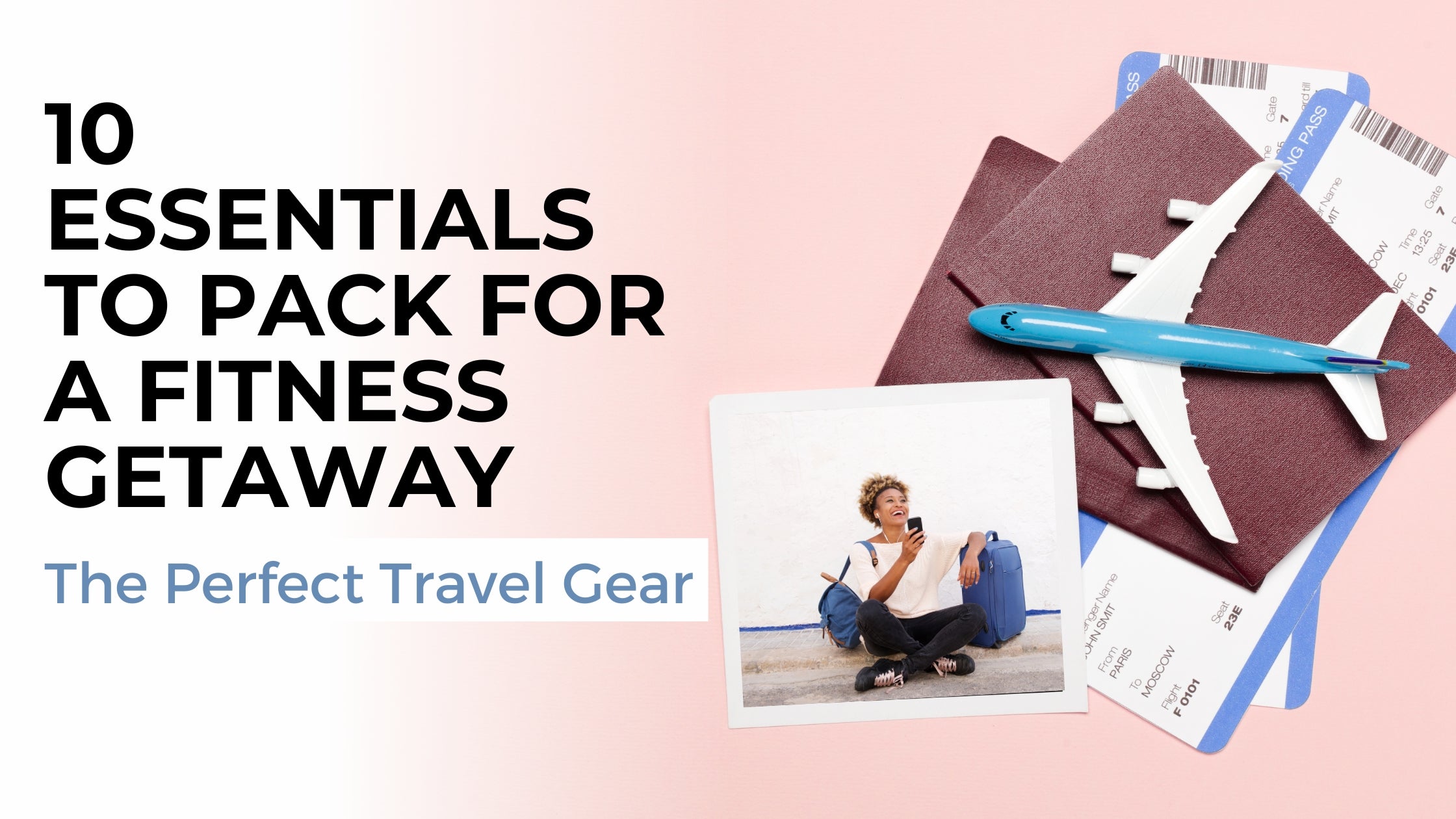 10 Essentials to Pack for a Fitness Getaway: The Perfect Travel Gear